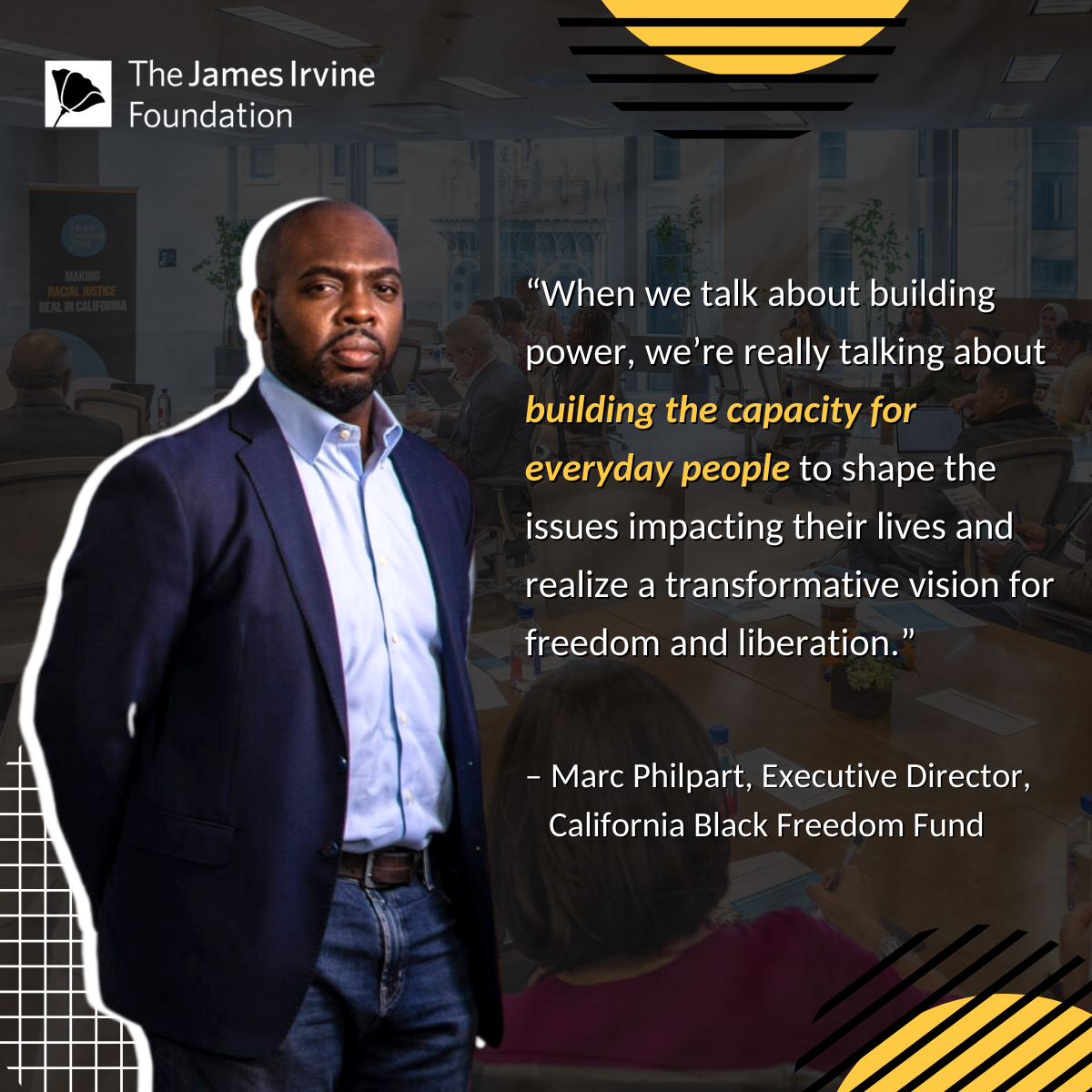 “When we talk about building power, we’re really talking about building the capacity for everyday people to shape the issues impacting their lives and realize a transformative vision for freedom and liberation.” – Marc Philpart, Executive Director, California Black Freedom Fund